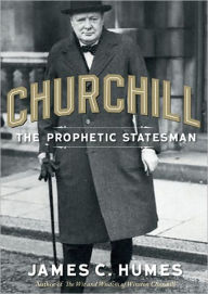 Title: Churchill: The Prophetic Statesman, Author: James C. Humes
