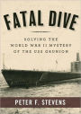 Fatal Dive: Solving the World War II Mystery of the USS Grunion