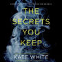 The Secrets You Keep: A Novel