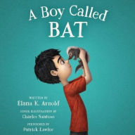 Title: A Boy Called Bat, Author: Elana K. Arnold