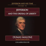 Jefferson and the Ordeal of Liberty: Jefferson and His Time, Vol. 3
