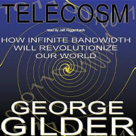 Telecosm: How Infinite Bandwidth Will Revolutionize Our World