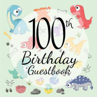 Title: 100th Birthday Guest Book Dinosaur: Fabulous For Your Birthday Party - Keepsake of Family and Friends Treasured Messages and Photos, Author: Sticky Lolly