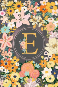 Title: Initial Letter E Flower Garden Notebook: A Simple Initial Letter Floral Themed Lined Notebook, Author: Sticky Lolly