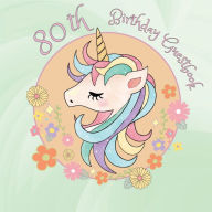 Title: 80th Birthday Guest Book Unicorn Head: Fabulous For Your Birthday Party - Keepsake of Family and Friends Treasured Messages and Photos, Author: Sticky Lolly