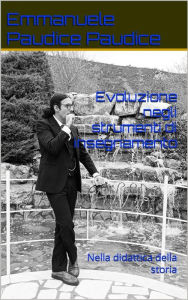 Title: Evoluzione degli strumenti di insegnamento: Nella didattica della storia, Author: Paudice Emmanuele