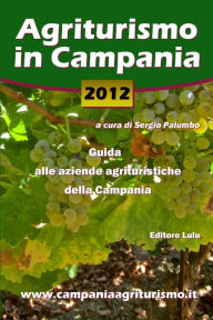 Agriturismo in Campania 2012. Guida alle aziende agrituristiche della Campania