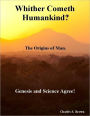 Whither Cometh Humankind?: The Origins of Man. Genesis and Science Agree!