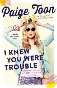 Title: I Knew You Were Trouble: A Jessie Jefferson Novel, Author: Paige Toon