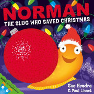 Title: Norman the Slug Who Saved Christmas: A laugh-out-loud picture book from the creators of Supertato!, Author: Sue Hendra