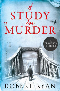 Title: A Study in Murder: A Doctor Watson Thriller, Author: Robert Ryan