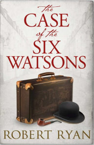 Title: The Case of the Six Watsons, Author: Robert Ryan