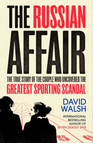 Title: The Russian Affair: The True Story of the Couple Who Uncovered the Greatest Sporting Scandal, Author: David Walsh