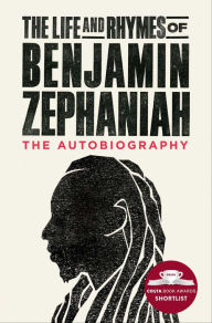 Title: The Life and Rhymes of Benjamin Zephaniah: The Autobiography, Author: Benjamin Zephaniah