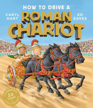 Title: How to Drive a Roman Chariot, Author: Caryl Hart