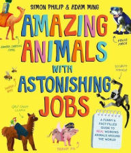 Title: Amazing Animals with Astonishing Jobs, Author: Simon Philip