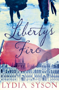 Title: Liberty's Fire, Author: Lydia Syson