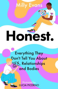 Title: HONEST: Everything They Don't Tell You About Sex, Relationships and Bodies, Author: Milly Evans