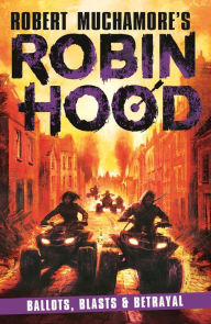 Title: Robin Hood 8: Ballots, Blasts & Betrayal, Author: Robert Muchamore