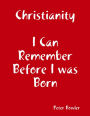 Christianity: I Can Remember Before I Was Born