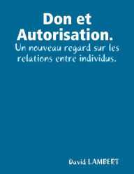 Don et Autorisation. - Un nouveau regard sur les relations entre individus.