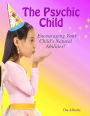 The Psychic Child: Encouraging Your Child's Natural Abilities!