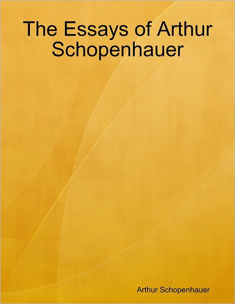 arthur schopenhauer essays Essays and aphorisms has 7,793 ratings and 354 reviews glenn said: arthur schopenhauer wrote his essays and aphorisms in the financial hub city of fra. arthur schopenhauer essays Essays and aphorisms has 7,793 ratings and 354 reviews glenn said: arthur schopenhauer wrote his essays and aphorisms in the financial hub city of fra.