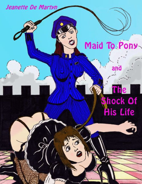 Maid to Pony and the Shock of His Life by Jeanette De Martyn | eBook | Barnes & Noble® Maid to Pony and the Shock of His Life by Jeanette De Martyn | eBook | Barnes & Noble®