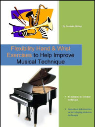 Flexibility Hand & Wrist Exercises to Help Improve Musical Technique