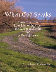 When God Speaks: Lectio Divina in Saint John of the Cross, the Ladder of Monks and the Rule of Carmel