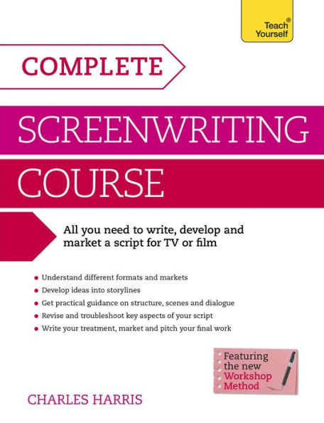 Complete Screenwriting Course: A complete guide to writing, developing and marketing a script for TV or film