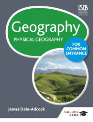 Title: Geography for Common Entrance: Physical Geography, Author: James Dale-Adcock