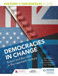 Title: History+ for Edexcel A Level: Democracies in change: Britain and the USA in the twentieth century, Author: Nick Shepley