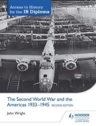 Title: Access to History for the IB Diploma: The Second World War and the Americas 1933-1945 Second Edition, Author: John Wright