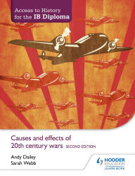 Title: Access to History for the IB Diploma: Causes and effects of 20th-century wars Second Edition, Author: Kenneth A Dailey