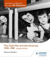Title: Access to History for the IB Diploma: The Cold War and the Americas 1945-1981 Second Edition, Author: Vivienne Sanders