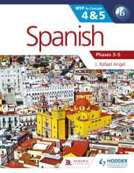 Title: Spanish for the IB MYP 4 & 5 (Phases 3-5): By Concept, Author: J. Rafael Angel