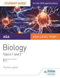 Title: AQA AS/A Level Year 1 Biology Student Guide: Topics 1 and 2, Author: Pauline Lowrie