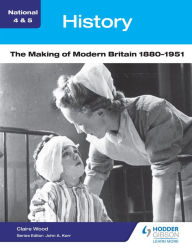 Title: National 4 & 5 History: The Making of Modern Britain 1880-1951, Author: Claire Wood