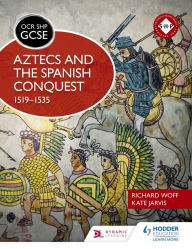 Title: OCR GCSE History SHP: Aztecs and the Spanish Conquest, 1519-1535, Author: Richard Woff