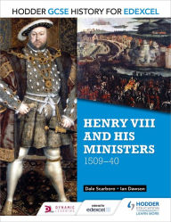 Title: Hodder GCSE History for Edexcel: Henry VIII and his ministers, 1509-40, Author: Dale Scarboro