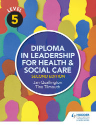 Title: Level 5 Diploma in Leadership for Health and Social Care 2nd Edition, Author: Tina Tilmouth