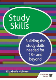 Title: Study Skills 13+: Building the study skills needed for 13+ and beyond, Author: Elizabeth Holtom