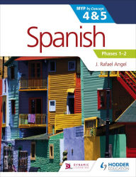 Title: Spanish for the IB MYP 4&5 Phases 1-2: by Concept, Author: J. Rafael Angel