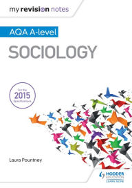 Title: My Revision Notes: AQA A-level Sociology, Author: Laura Pountney