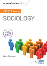 Title: My Revision Notes: OCR A Level Sociology, Author: Steve Chapman