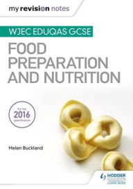 Title: My Revision Notes: Wjec Eduqas GCSE Food Preparation and Nutrition, Author: Helen Buckland