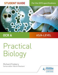 Title: OCR A-level Biology Student Guide: Practical Biology, Author: Richard Fosbery