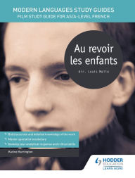 Title: Modern Languages Study Guides: Au revoir les enfants: Film Study Guide for AS/A-level French, Author: Karine Harrington