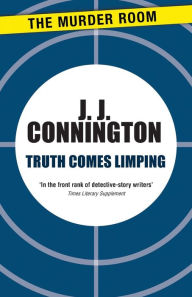 Title: Truth Comes Limping, Author: J.J. Connington